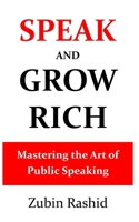 Speak and Grow Rich: Mastering the Art of Public Speaking B0CFZKZHF8 Book Cover