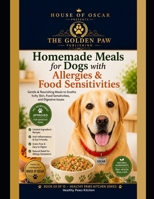 Homemade Meals for Dogs with Allergies & Food Sensitivities: Hypoallergenic Recipes Using Novel Proteins and Safe Ingredients to Soothe Itchy Skin, ... Support Lasting Relief (Healthy Paws Kitchen) B0H1WSPN46 Book Cover