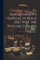 St. Bartholomew's Hospital in Peace and war. The Rede Lecture 1915 1022032240 Book Cover