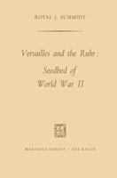Versailles and the Ruhr: Seedbed of World War II 9401504407 Book Cover