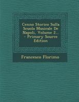 Cenno Storico Sulla Scuola Musicale De Napoli, Volume 2... - Primary Source Edition 1294092707 Book Cover