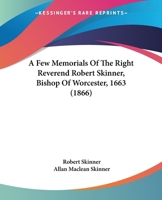 A Few Memorials Of The Right Reverend Robert Skinner, Bishop Of Worcester, 1663 1164525913 Book Cover