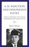 A. H. Nasution and Indonesia's Elites: People's Resistance in the War of Independence and Postwar Politics B0FP1BTVJV Book Cover