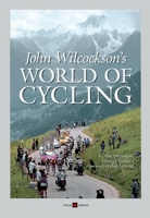 John Wilcockson's World of Cycling 1884737773 Book Cover