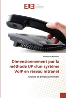 Dimensionnement par la méthode UP d'un système VoIP en réseau intranet: Analyse et dimensionnement 6203418803 Book Cover