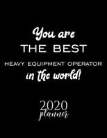You Are The Best Heavy Equipment Operator In The World! 2020 Planner: Nice 2020 Calendar for Heavy Equipment Operator Christmas Gift Idea for Heavy Equipment Operator Heavy Equipment Operator Journal  171031933X Book Cover