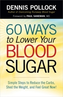 60 Ways to Lower Your Blood Sugar: Simple Steps to Reduce the Carbs, Shed the Weight, and Feel Great Now! 0736952586 Book Cover