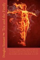 Tex and the Firefly: It's Hard to Imagine Being a Superhero While You Are Paralyzed from the Neck Down, But Then Just How Possibly Could This Woman Flame-On at Will? 1475085745 Book Cover