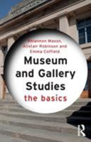 Museum and Gallery Studies: The Basics 0415834554 Book Cover