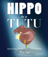Hippo in a Tutu: Dancing in Disney Animation 1423100794 Book Cover