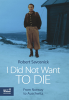 I Did Not Want to Die: From Norway to Auschwitz 965308643X Book Cover