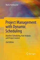 Project Management with Dynamic Scheduling: Baseline Scheduling, Risk Analysis and Project Control 3642404375 Book Cover