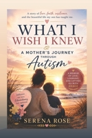 What I Wish I knew: A Mother's Journey Through Autism B0HGGD8FQL Book Cover