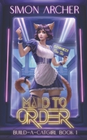 Maid to Order: A Catgirl Harem Adventure (Build-A-Catgirl) B085RVQ1RQ Book Cover