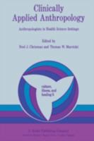 Clinically Applied Anthropology: Anthropologists in Health Science Settings (Culture, Illness and Healing) 9027714193 Book Cover