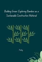 Building Green: Exploring Bamboo as a Sustainable Construction Material 3384280598 Book Cover