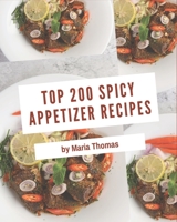 Top 200 Spicy Appetizer Recipes: Spicy Appetizer Cookbook - Your Best Friend Forever B08KQ1LMWR Book Cover