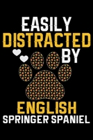 Easily Distracted by English Springer Spaniel: Cool English Springer Spaniel Dog Journal Notebook - Gifts Idea for English Springer Spaniel Dog Lovers Notebook for Men & Women. 1661431402 Book Cover