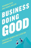 Business Doing Good: Engaging Women and Elevating Communities 1538152371 Book Cover