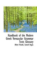 Handbook of the Modern Greek Vernacular: Grammar, Texts, Glossary 1016325843 Book Cover