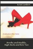 Brooke and Maddie, High Heels and Bow Ties: Graduation After Party B09V1CPW1M Book Cover