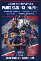 L’Histoire complète du Paris Saint-Germain FC: Un voyage à travers l’ascension et le succès d’un géant du football moderne (French Edition) B0GM6TT86M Book Cover