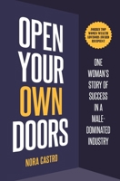 Open Your Own Doors: One Woman's Story of Success in a Male-Dominated Industry 1737292629 Book Cover