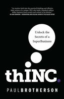 thINC: Unlock the Secrets of a SuperBusiness 178133157X Book Cover