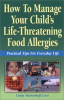 How to Manage Your Child's Life-Threatening Food Allergies: Practical Tips for Everyday Life 0970278519 Book Cover