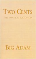 Two Cents: The Dance at Laguardia 1401025684 Book Cover