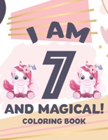 I Am 7 And Magical! Coloring Book: Coloring And Activity Sheets For Kids, Birthday Illustrations And Designs To Color And Trace B08HTP4T8C Book Cover