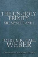 The UnHoly Trinity, Me, Myself & I 0557588898 Book Cover