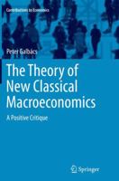 The Theory of New Classical Macroeconomics: A Positive Critique 3319175777 Book Cover