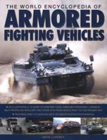 The World Encyclopedia of Armoured Fighting Vehicles: An Illustrated A-Z Guide to Armoured Cars, Armoured Personnel Carriers, Self-propelled Artillery ... Over 170 Vehicles with 500 Identification 0754815803 Book Cover