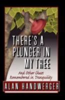 There's a Plunger in My Tree And Other Chaos Remembered in Tranquility 0981757227 Book Cover