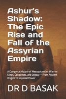 Ashur’s Shadow: The Epic Rise and Fall of the Assyrian Empire: A Complete History of Mesopotamia’s Warrior Kings, Conquests, and Legacy — From Ancient ... (The Complete World of Ancient Civilizations) B0FMNQSGYH Book Cover