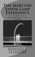 The Mercury Vapor Lamp Experience, A Story of Aspergers and Aliens 1461141125 Book Cover