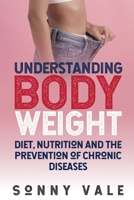 Understanding Body Weight: Diet, Nutrition And The Prevention Of Chronic Diseases B084DFZCQF Book Cover