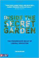 Inside the Secret Garden: The Progressive Decay of Liberal Education 0955464218 Book Cover