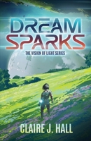 Dream Sparks: The Vision of Light Series B0GM9BYX1D Book Cover