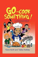 Go - Cook Something!: A Cooking Survival Guide for Active Independent Children 1450574408 Book Cover