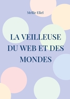 La veilleuse du web et des mondes (French Edition) 2322559121 Book Cover
