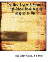 The new Bryant & Stratton high-school book-keeping: adapted to use in business colleges, and higher grades of public and private schools 1015043895 Book Cover