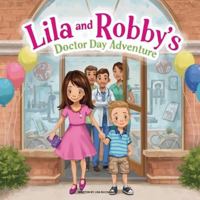 Lila and Robby's Doctor Day Adventure: A Brave Story About Visiting the Doctor and Being Perfectly Healthy B0G52D4FW5 Book Cover