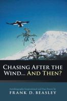 Chasing After the Wind... And Then?: Autobiography/Inspirational and Fun Poetry 144976200X Book Cover