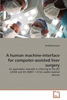 A human machine-interface for computer-assisted liver surgery 3639320565 Book Cover