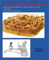 Collapse of the Bronze Age: The Story of Greece, Troy, Israel, Egypt, and the Peoples of the Sea 0595136648 Book Cover