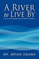 A River to Live by: The 12 Life Principles of Morita Therapy 1425783937 Book Cover
