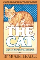 The Cat: A Complete Authoritative Compendium of Information About Domestic Cats 0671251902 Book Cover