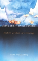 Living Spirit, Living Practice: Poetics, Politics, Epistemology 0822332957 Book Cover